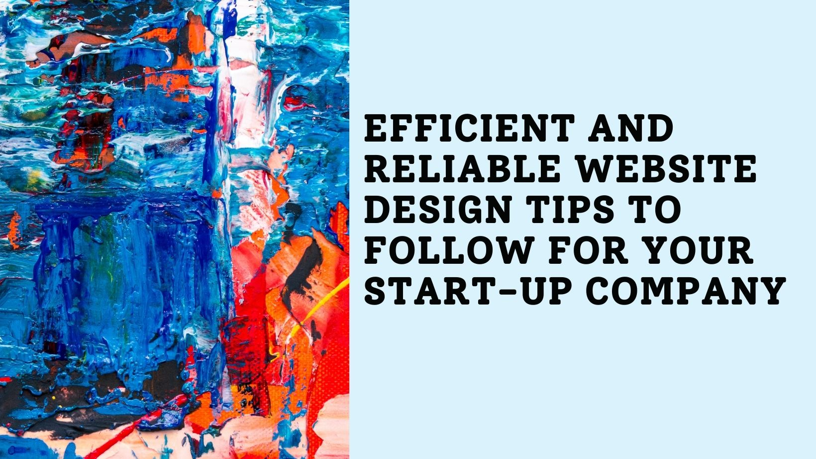 Efficient and Reliable Website Design Tips to Follow For Your Start-Up Company Efficient and Reliable Website Design Tips to Follow For Your Start-Up Company